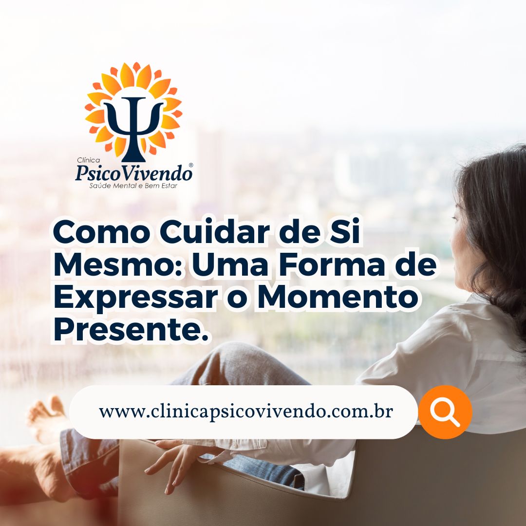 Como cuidar de si mesmo e expressar o momento presente.