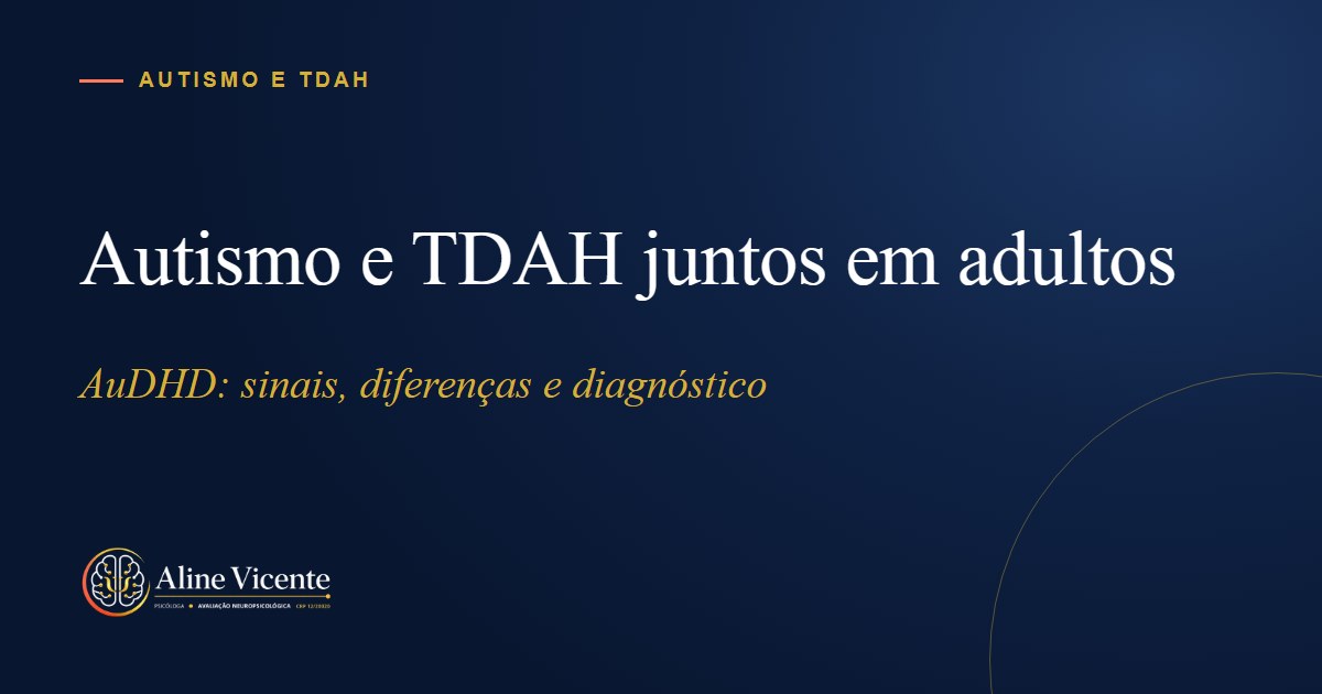 Autismo e TDAH juntos em adultos (AuDHD): sinais, diferenças e diagnóstico