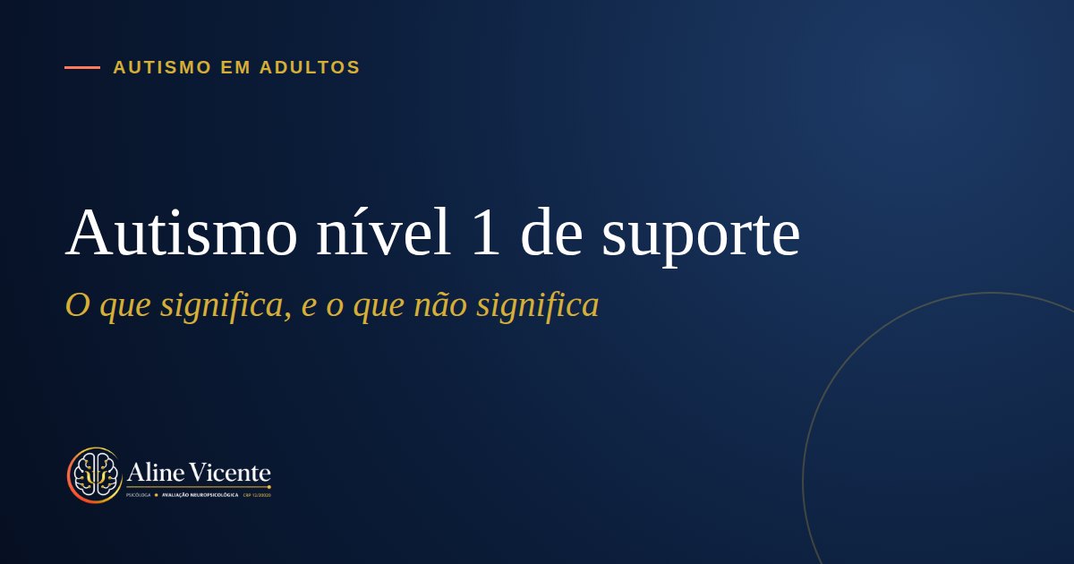 Autismo nível 1 de suporte em adultos: o que significa (e o que não significa)