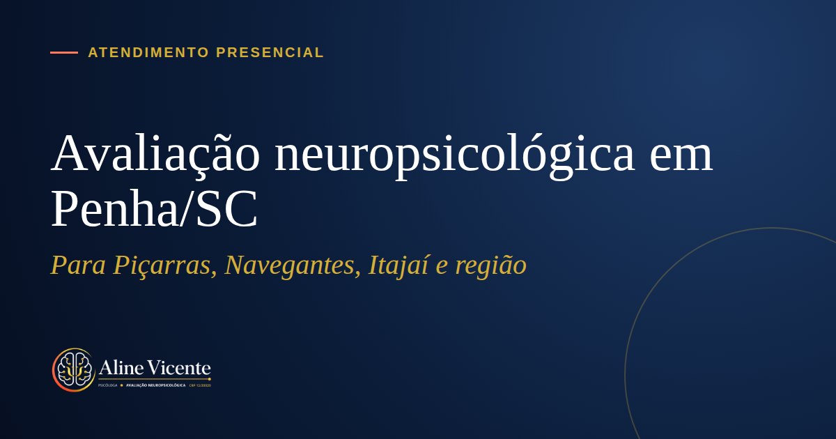 Avaliação neuropsicológica no Litoral Norte de Santa Catarina: atendimento presencial em Penha para Piçarras, Navegantes, Itajaí e região