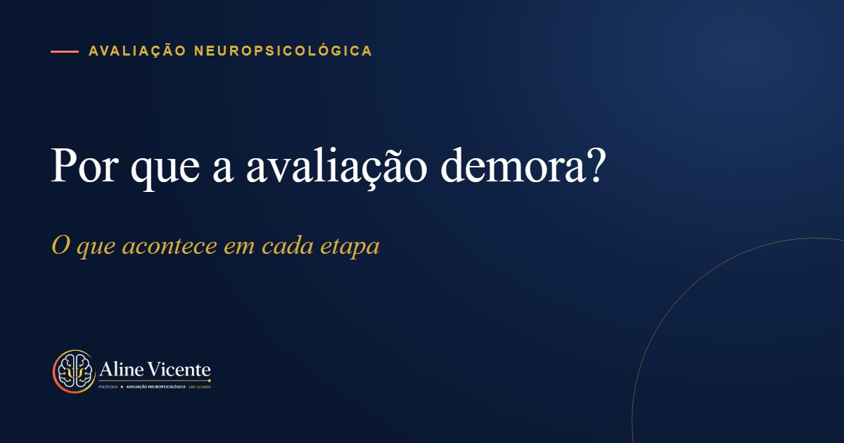 Por que a avaliação neuropsicológica demora? O que acontece em cada etapa