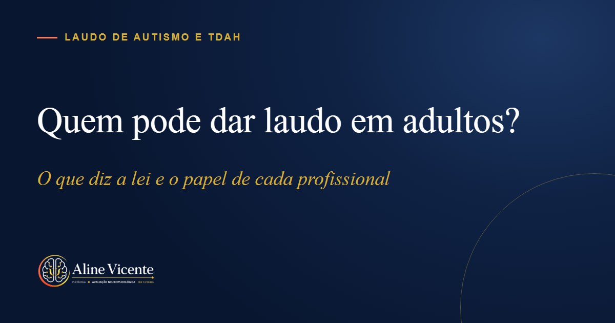 Quem pode dar laudo de autismo e TDAH em adultos? Neuropsicólogo pode dar laudo?