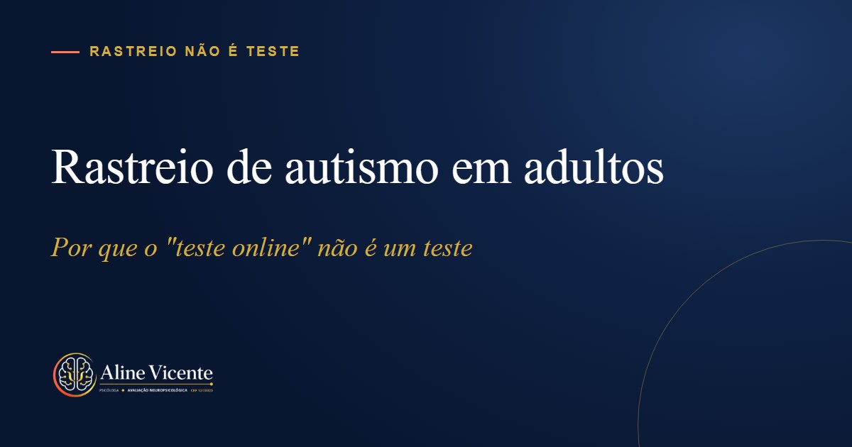 Rastreio de autismo em adultos: por que o "teste online" não é um teste
