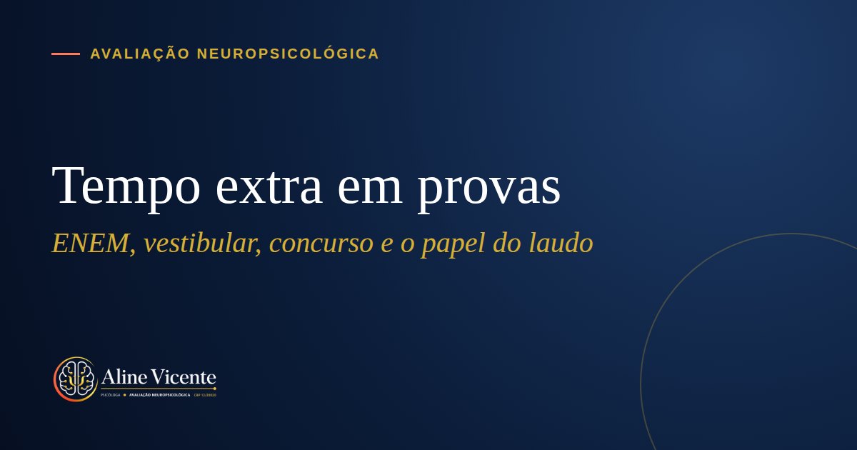 Tempo extra no ENEM, no vestibular e em concurso: como o laudo neuropsicológico pode ajudar